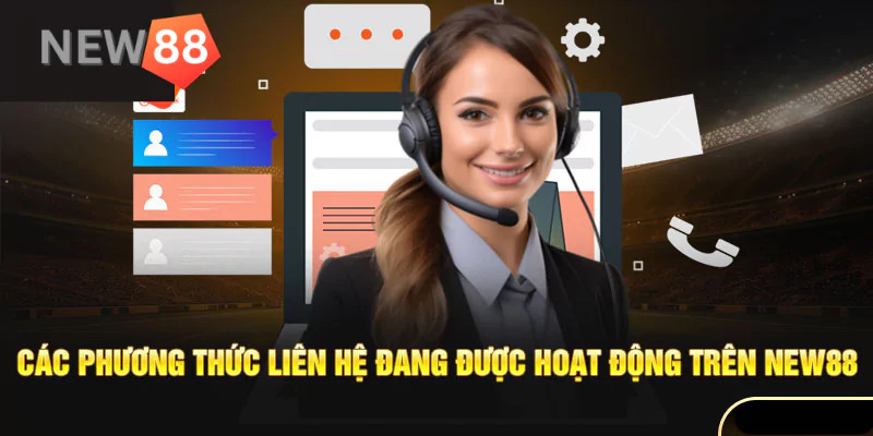Ba phương pháp liên hệ New88 cung cấp hiện tại