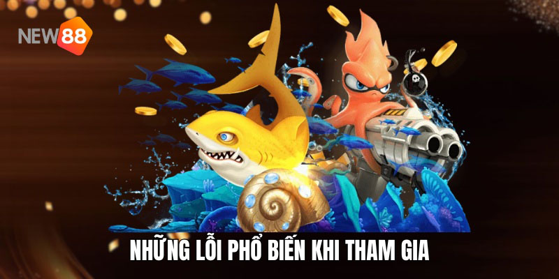 Những lỗi phổ biến khi tham gia