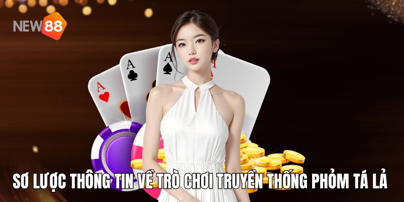 Sơ lược thông tin về trò chơi truyền thống phỏm tá lả